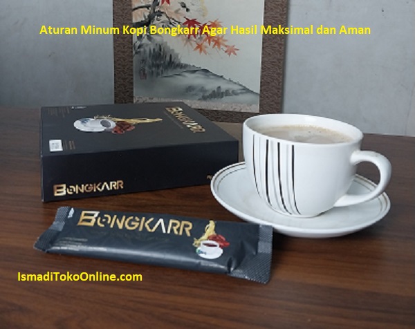 Aturan Minum Kopi Bongkarr Agar Hasil Maksimal dan Aman